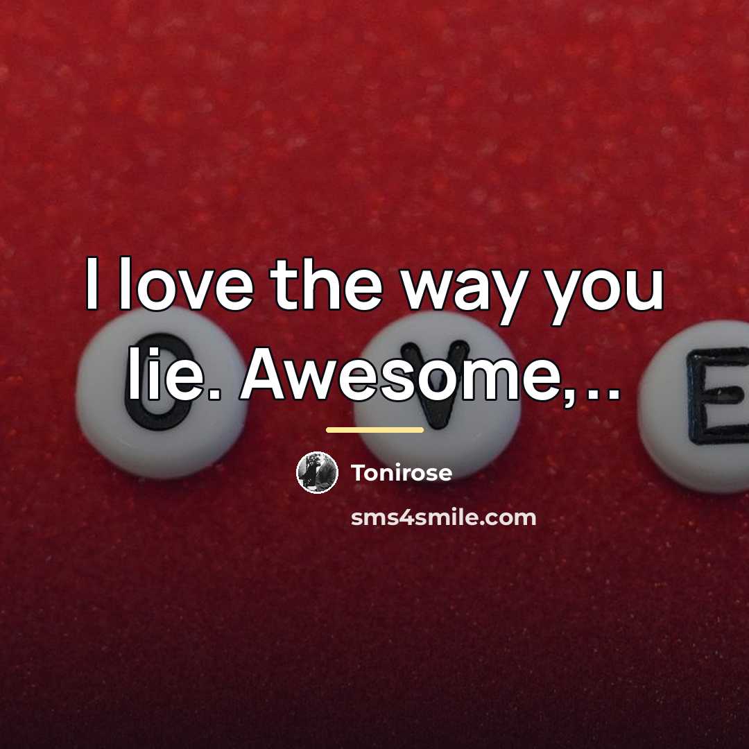 “I love the way you lie. Awesome,..…” quote by Tonirose