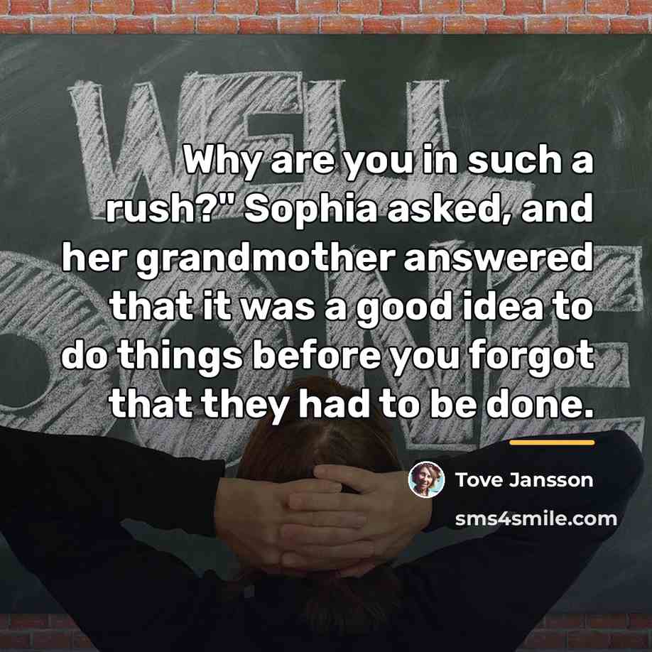 “Why are you in such a rush?" Sophia asked, and…” quote by Tove Jansson
