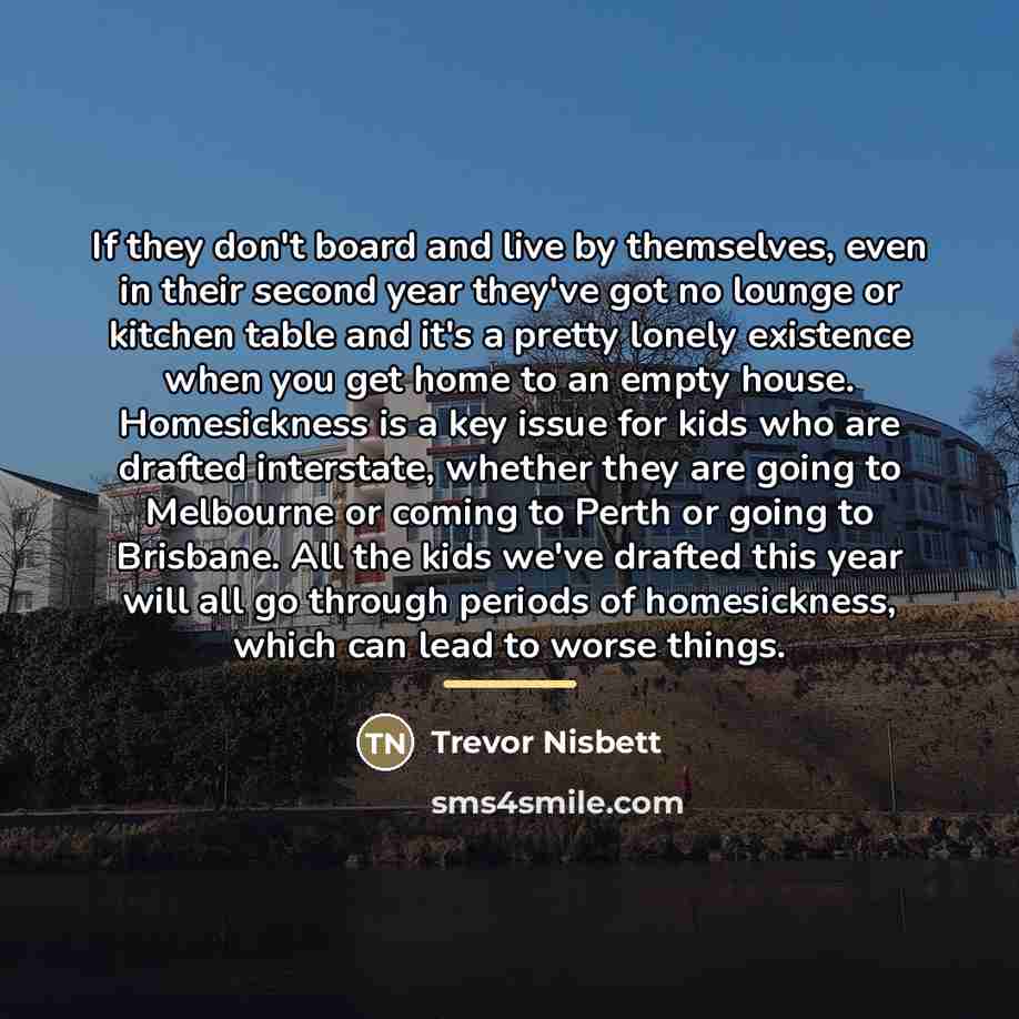 “If they don't board and live by themselves, even in…” quote by Trevor Nisbett