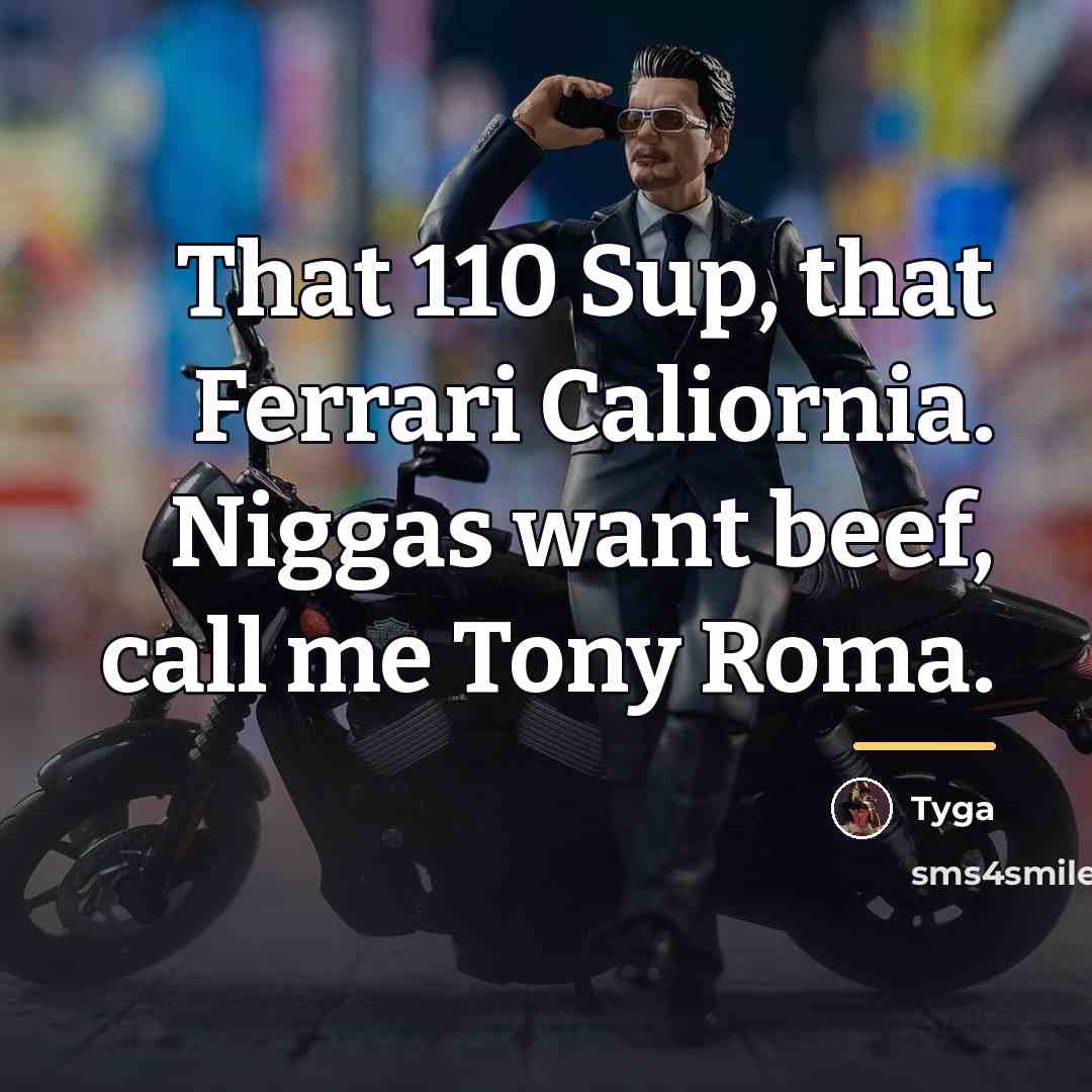“That 110 Sup, that Ferrari Caliornia. Niggas want beef, call…” quote by Tyga