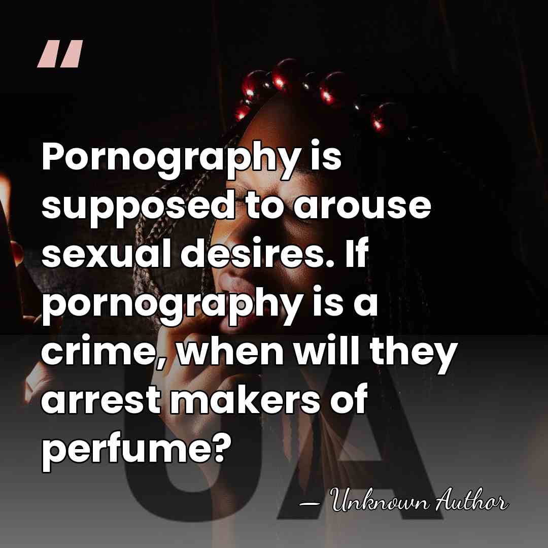 Pornography is supposed to arouse sexual desires. If pornography is a crime,&hellip; - Richard Fleischer