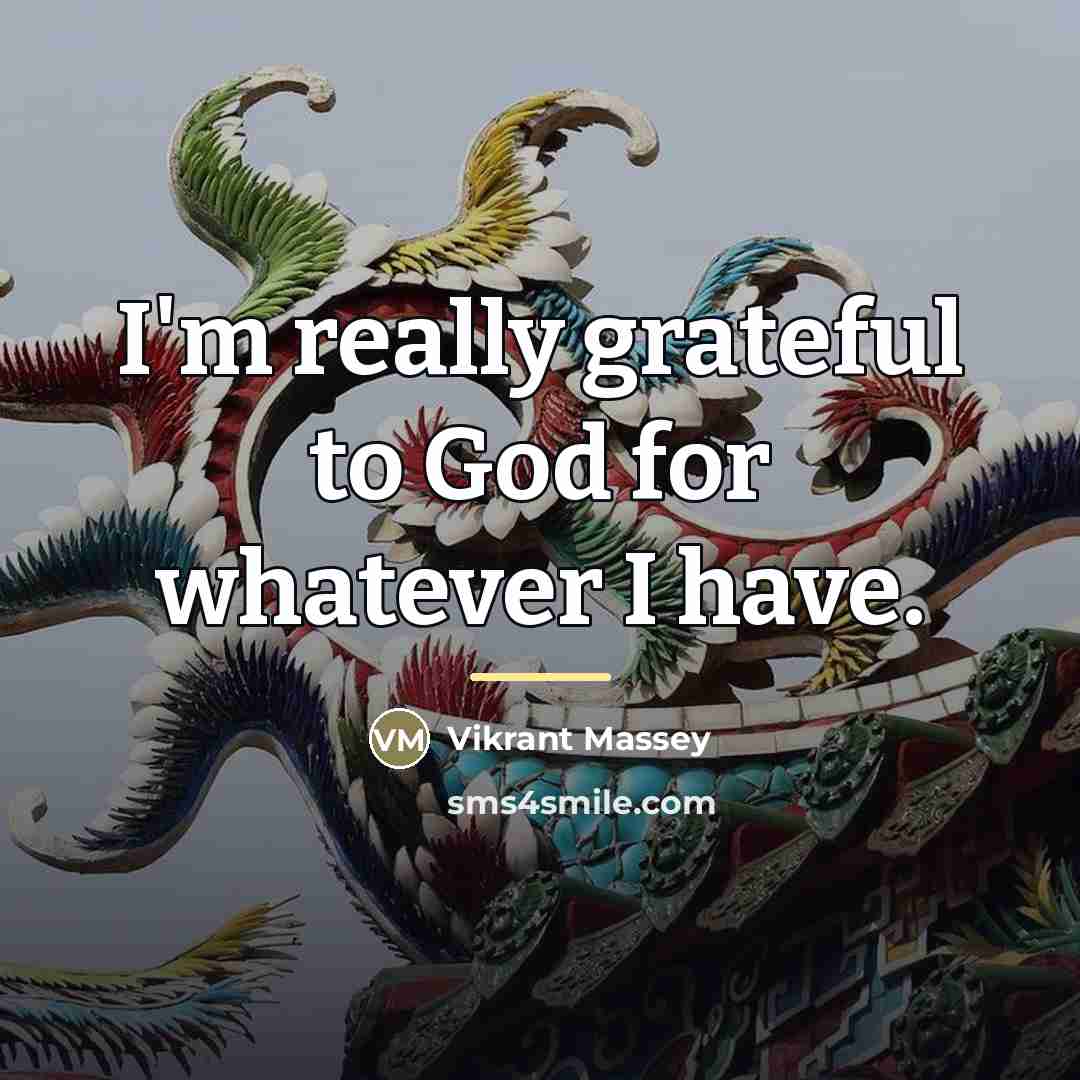 “I'm really grateful to God for whatever I have.…” quote by Vikrant Massey