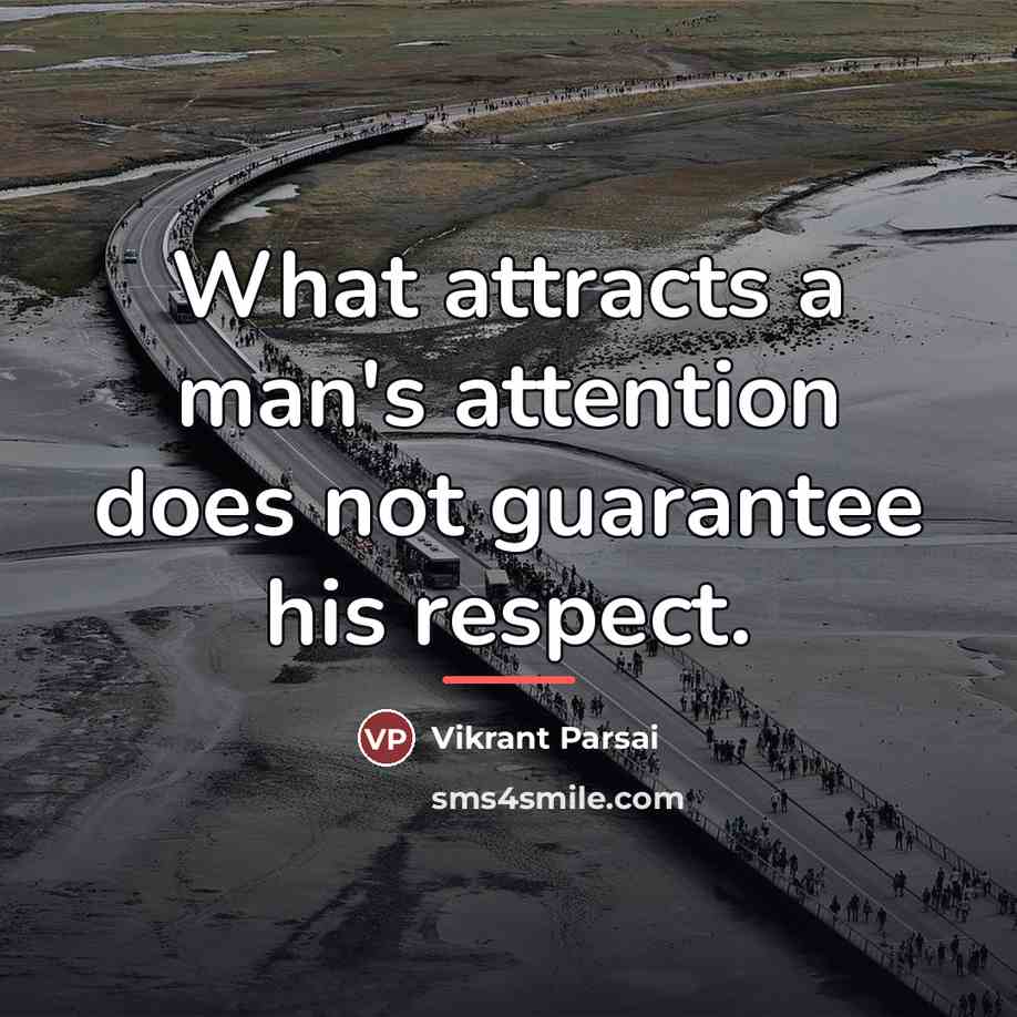 “What attracts a man's attention does not guarantee his respect.…” quote by Vikrant Parsai