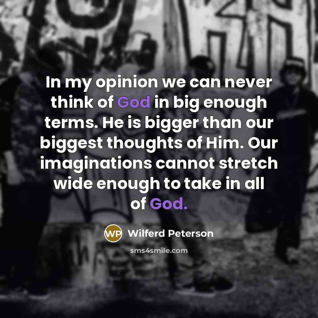 “In my opinion we can never think of God in…” quote by Wilferd Peterson
