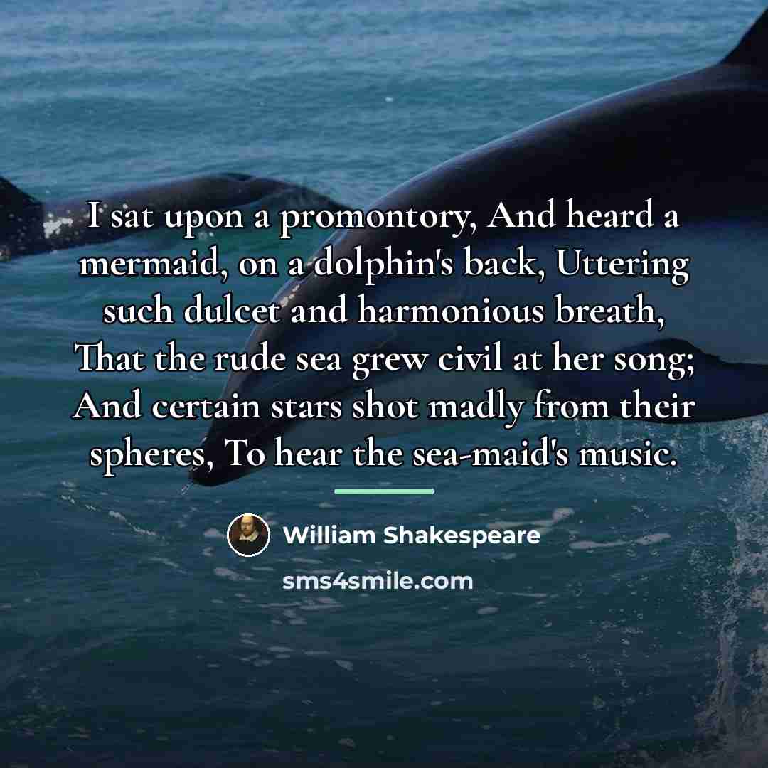 “I sat upon a promontory, And heard a mermaid, on…” quote by William Shakespeare