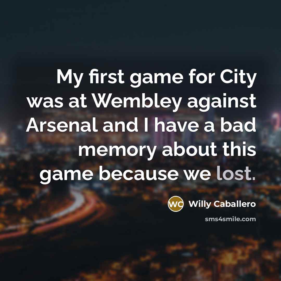 “My first game for City was at Wembley against Arsenal…” quote by Willy Caballero