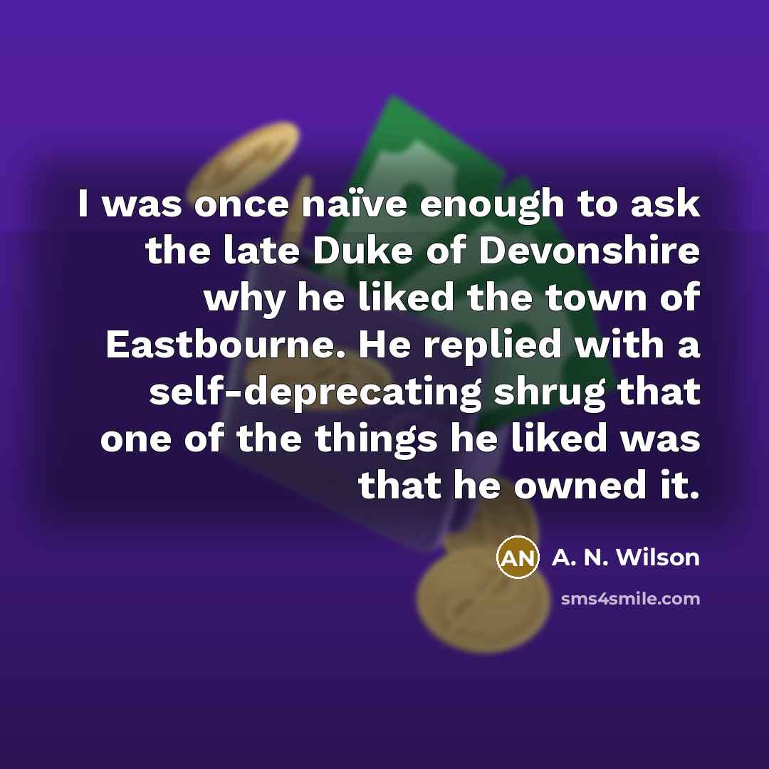 “I was once naïve enough to ask the late Duke…” quote by A. N. Wilson