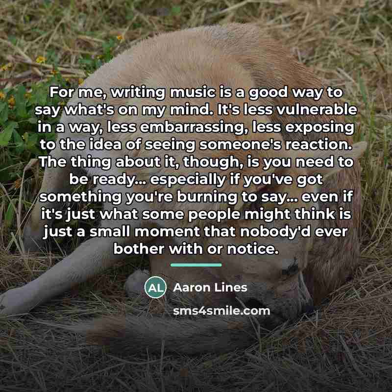“For me, writing music is a good way to say…” quote by Aaron Lines
