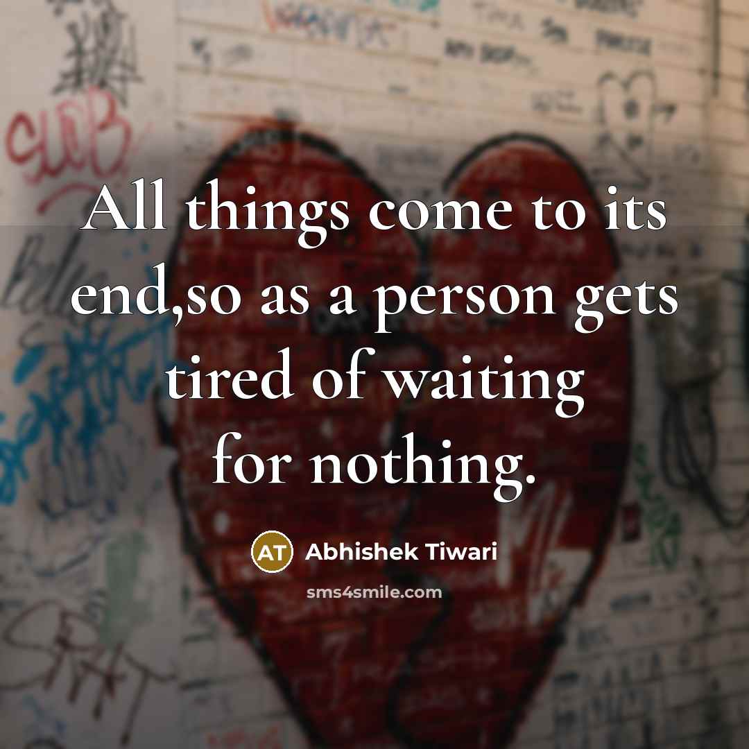 “All things come to its end,so as a person gets…” quote by Abhishek Tiwari