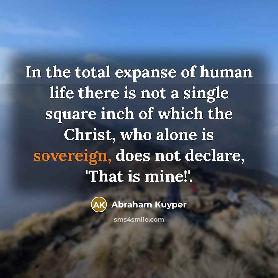 “In the total expanse of human life there is not…” quote by Abraham Kuyper