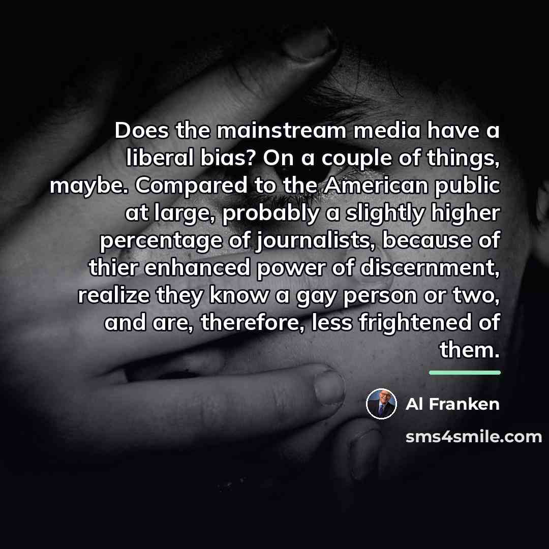 “Does the mainstream media have a liberal bias? On a…” quote by Al Franken