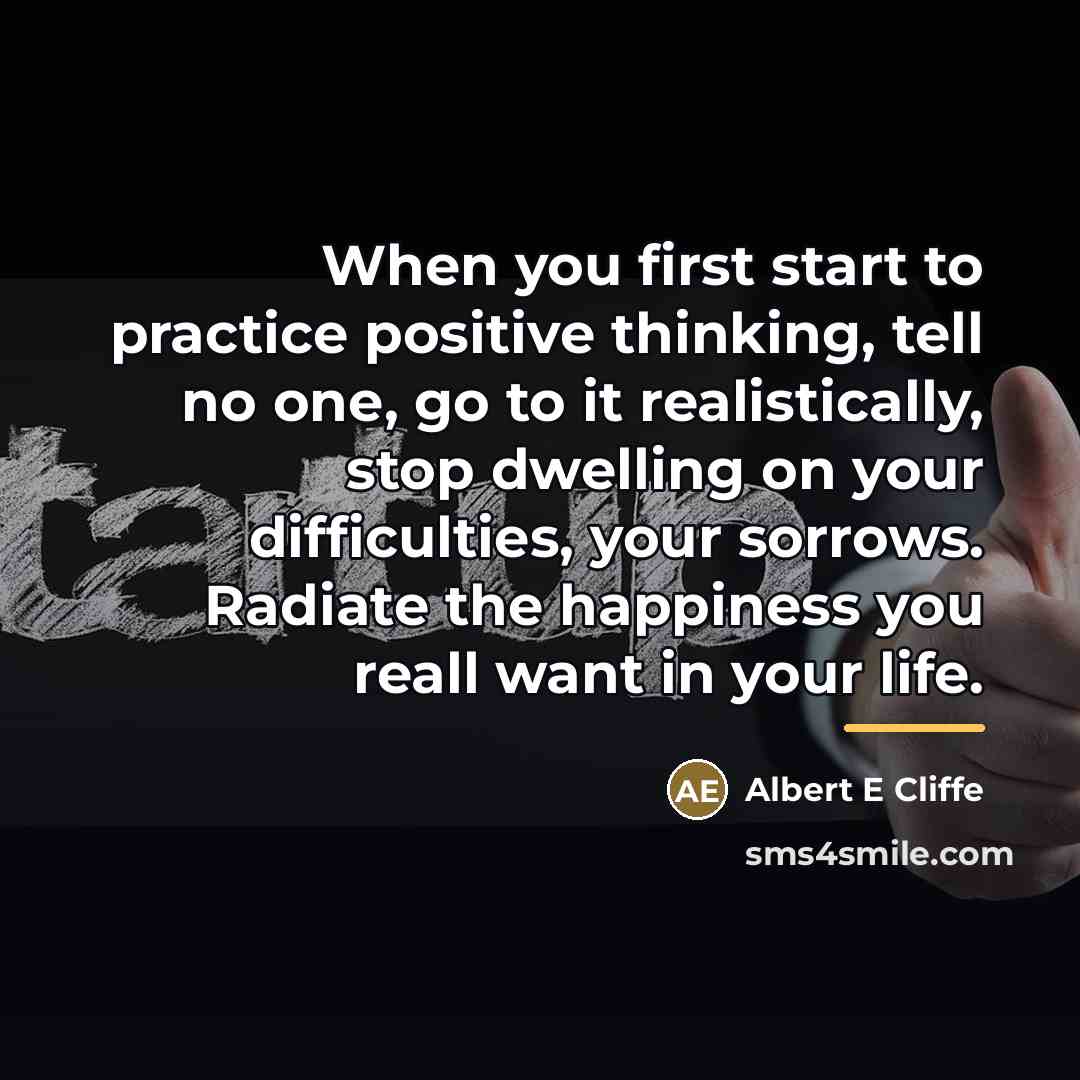 “When you first start to practice positive thinking, tell no…” quote by Albert E Cliffe