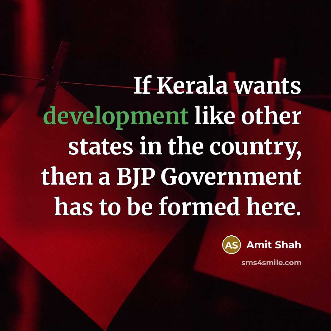“If Kerala wants development like other states in the country,…” quote by Amit Shah