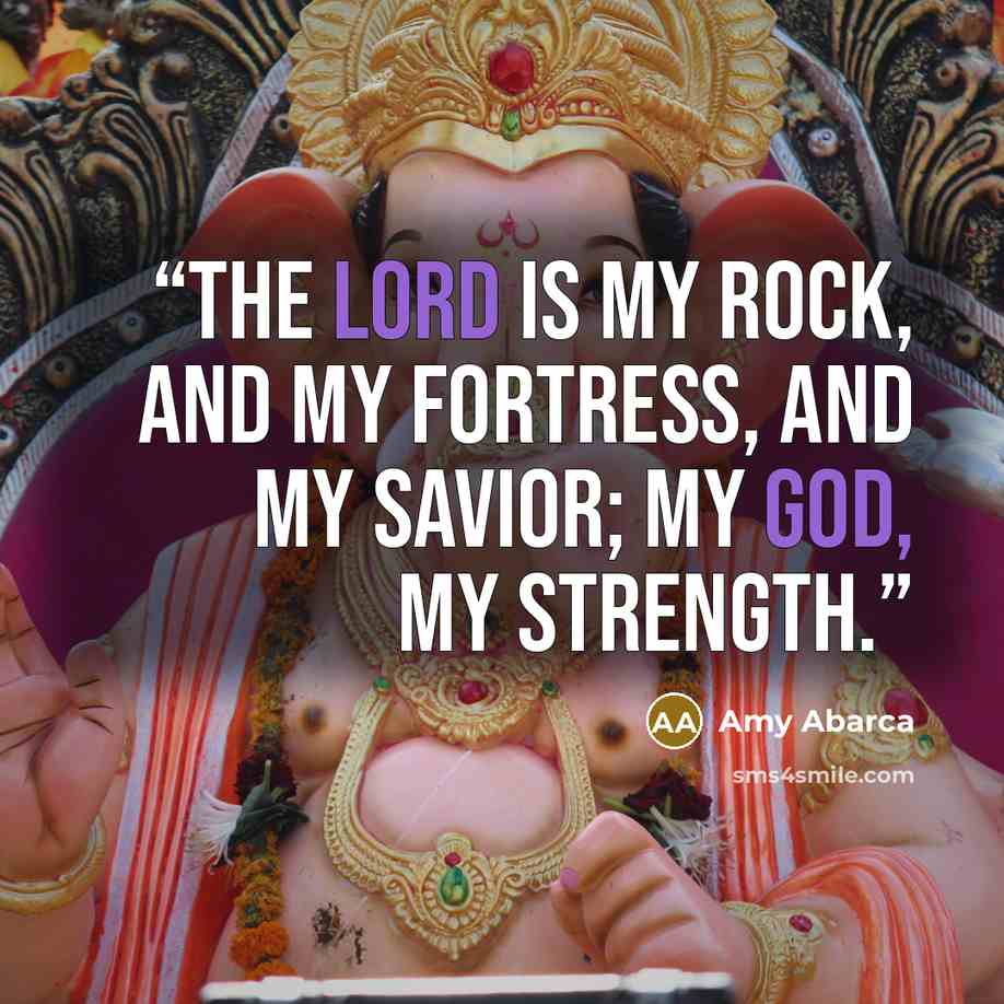 “The LORD is my rock, and my fortress, and my savior; my God, my strength.” quote by Amy Abarca