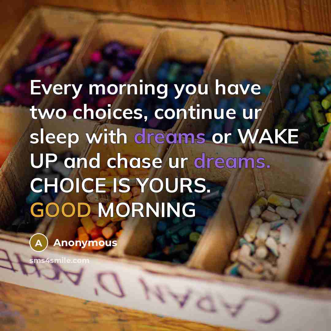 “Every morning you have two choices, continue ur sleep with…” quote by Anonymous
