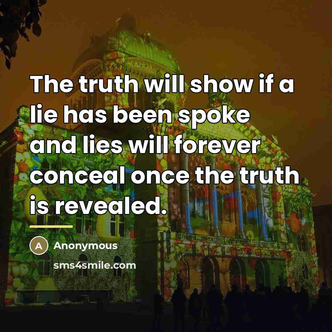 “The truth will show if a lie has been spoke…” quote by Anonymous