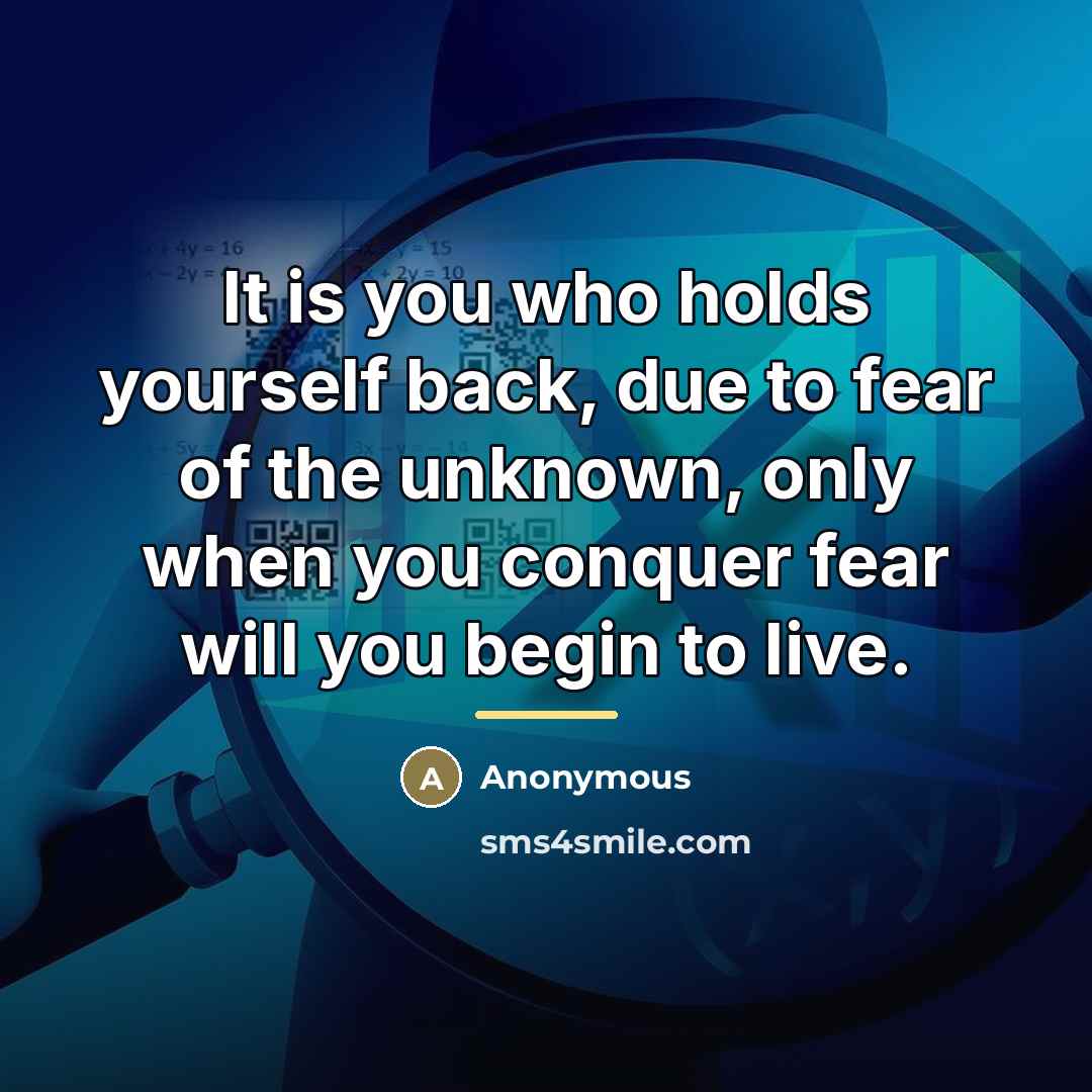 “It is you who holds yourself back, due to fear…” quote by Anonymous