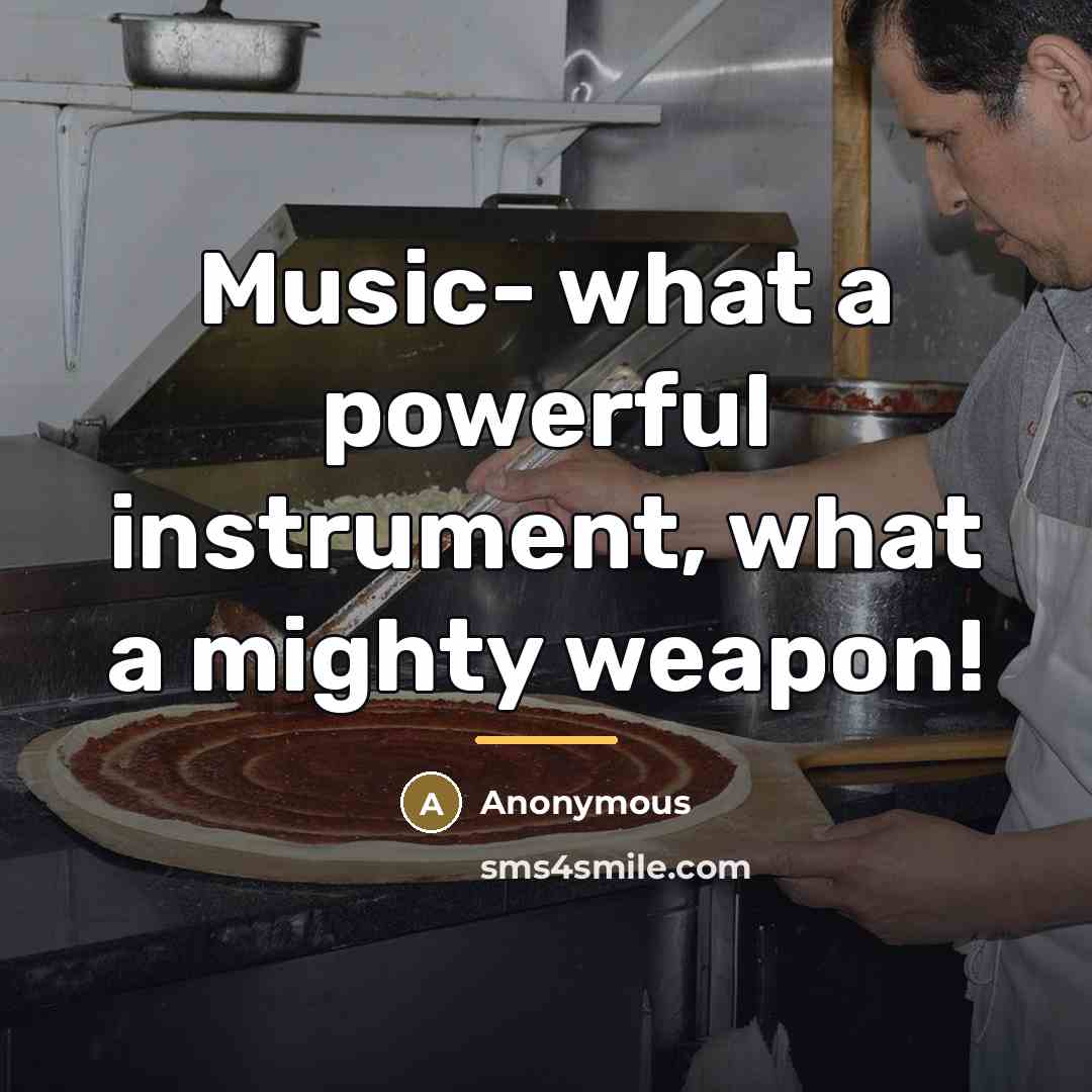 “Music- what a powerful instrument, what a mighty weapon!…” quote by Anonymous