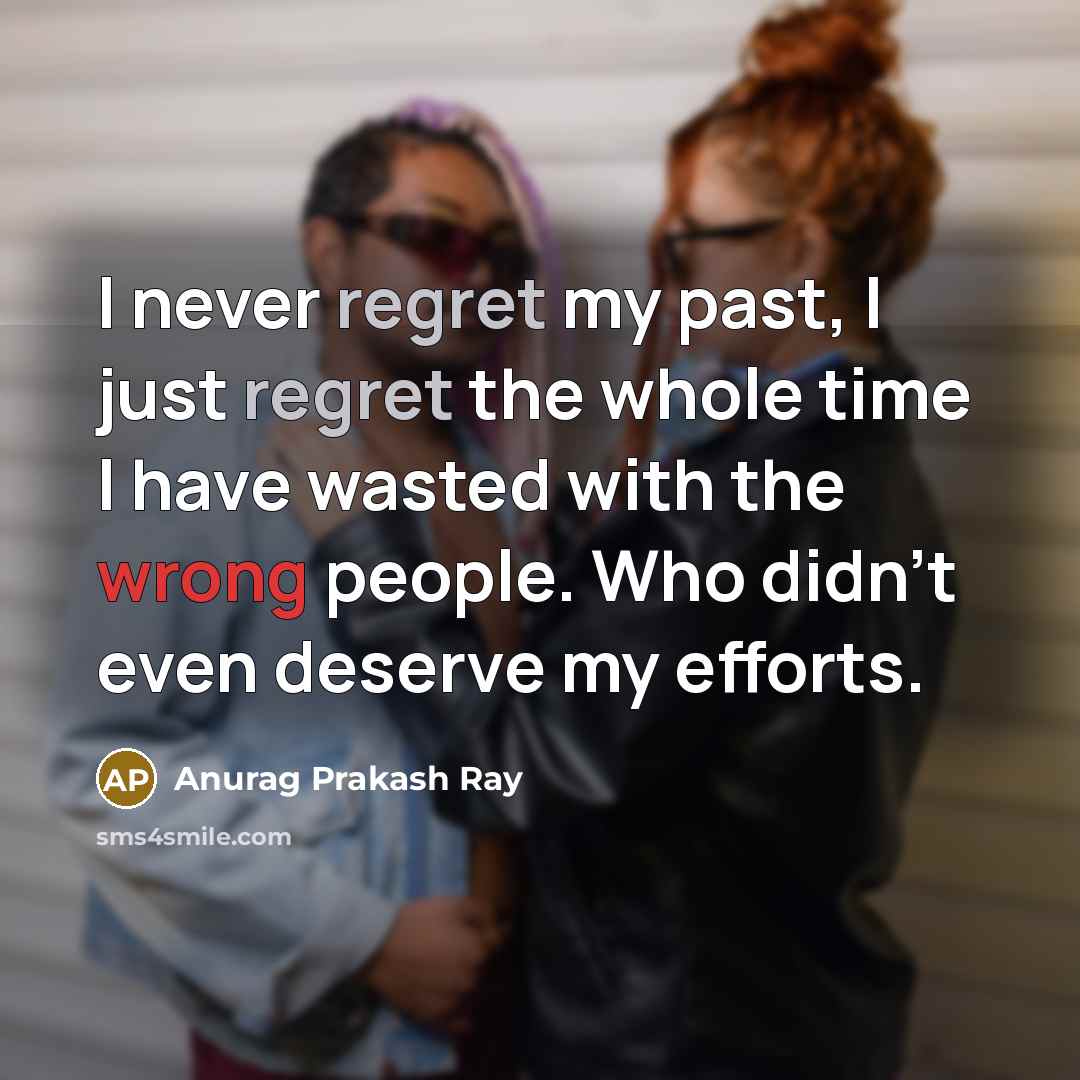 “I never regret my past, I just regret the whole…” quote by Anurag Prakash Ray