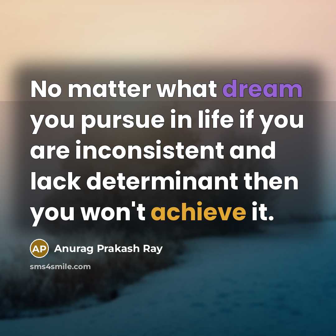 “No matter what dream you pursue in life if you…” quote by Anurag Prakash Ray