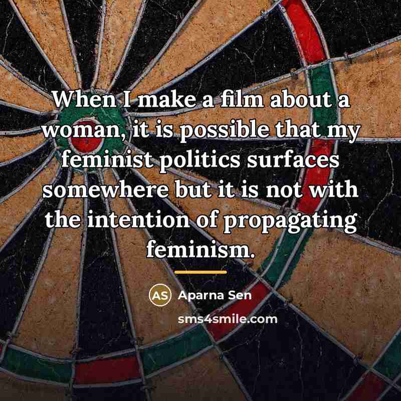 “When I make a film about a woman, it is…” quote by Aparna Sen