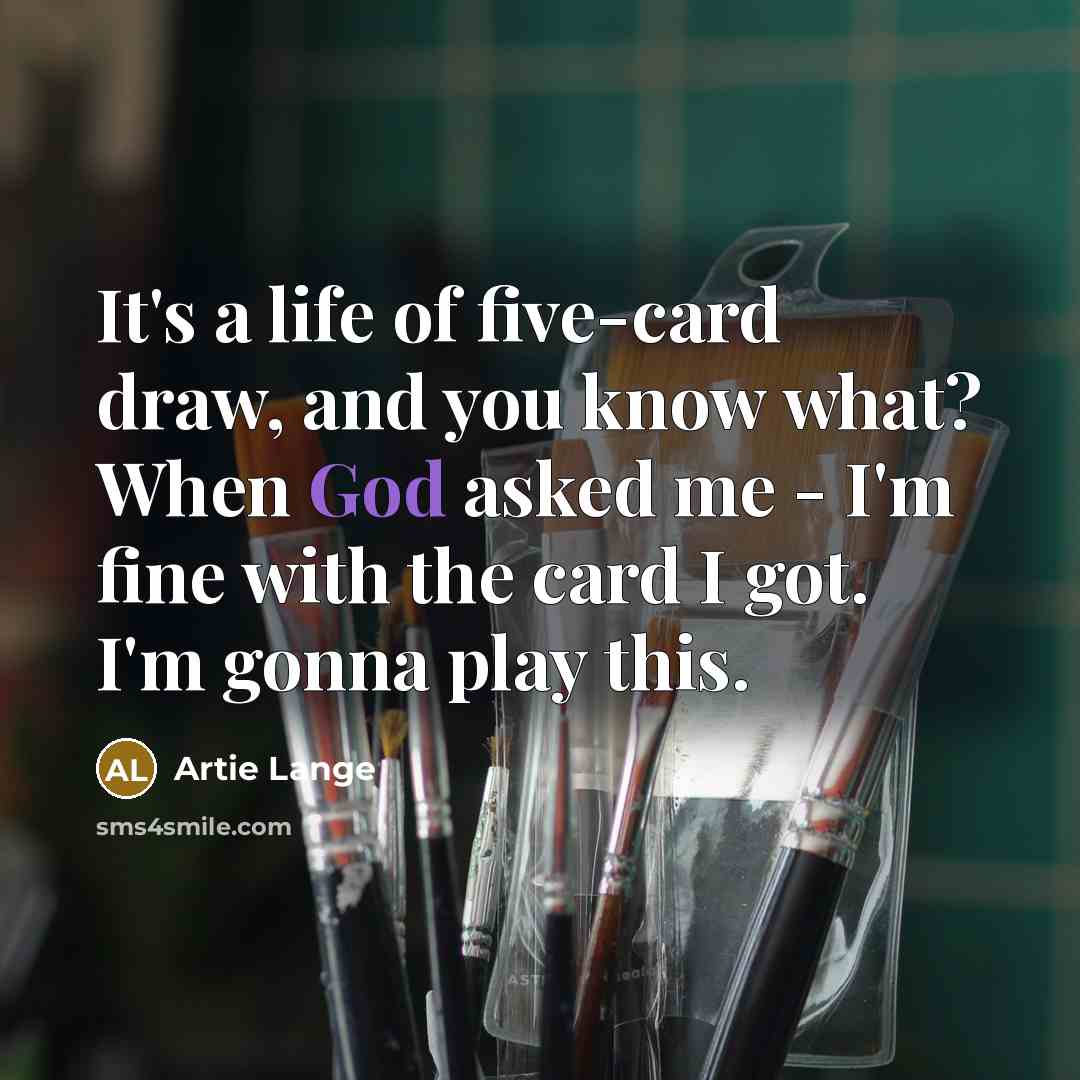 “It's a life of five-card draw, and you know what?…” quote by Artie Lange