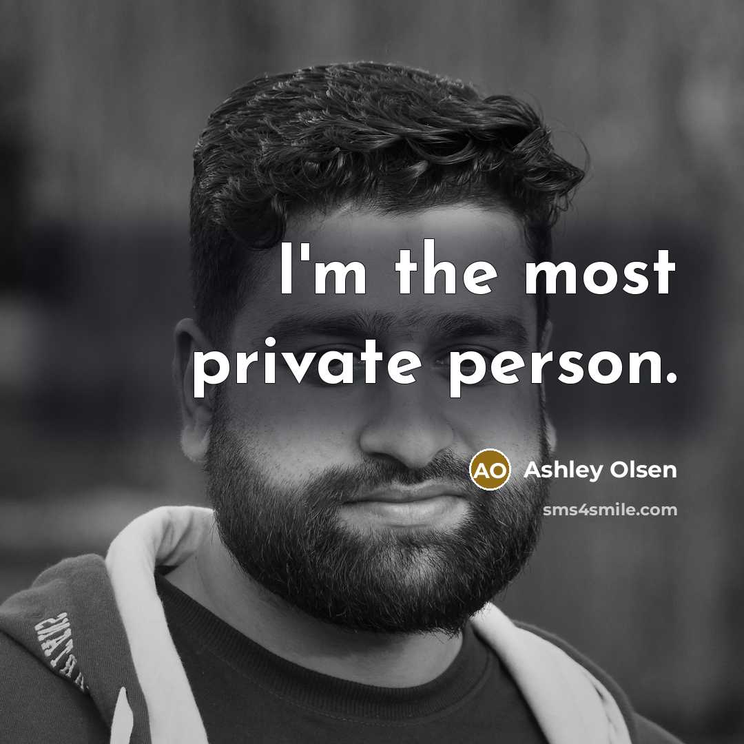 “I'm the most private person.…” quote by Ashley Olsen