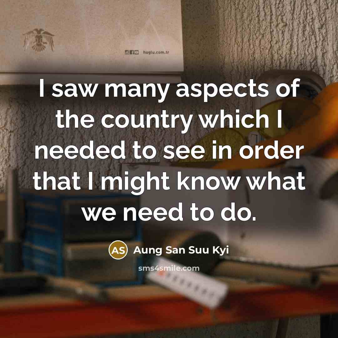 “I saw many aspects of the country which I needed…” quote by Aung San Suu Kyi