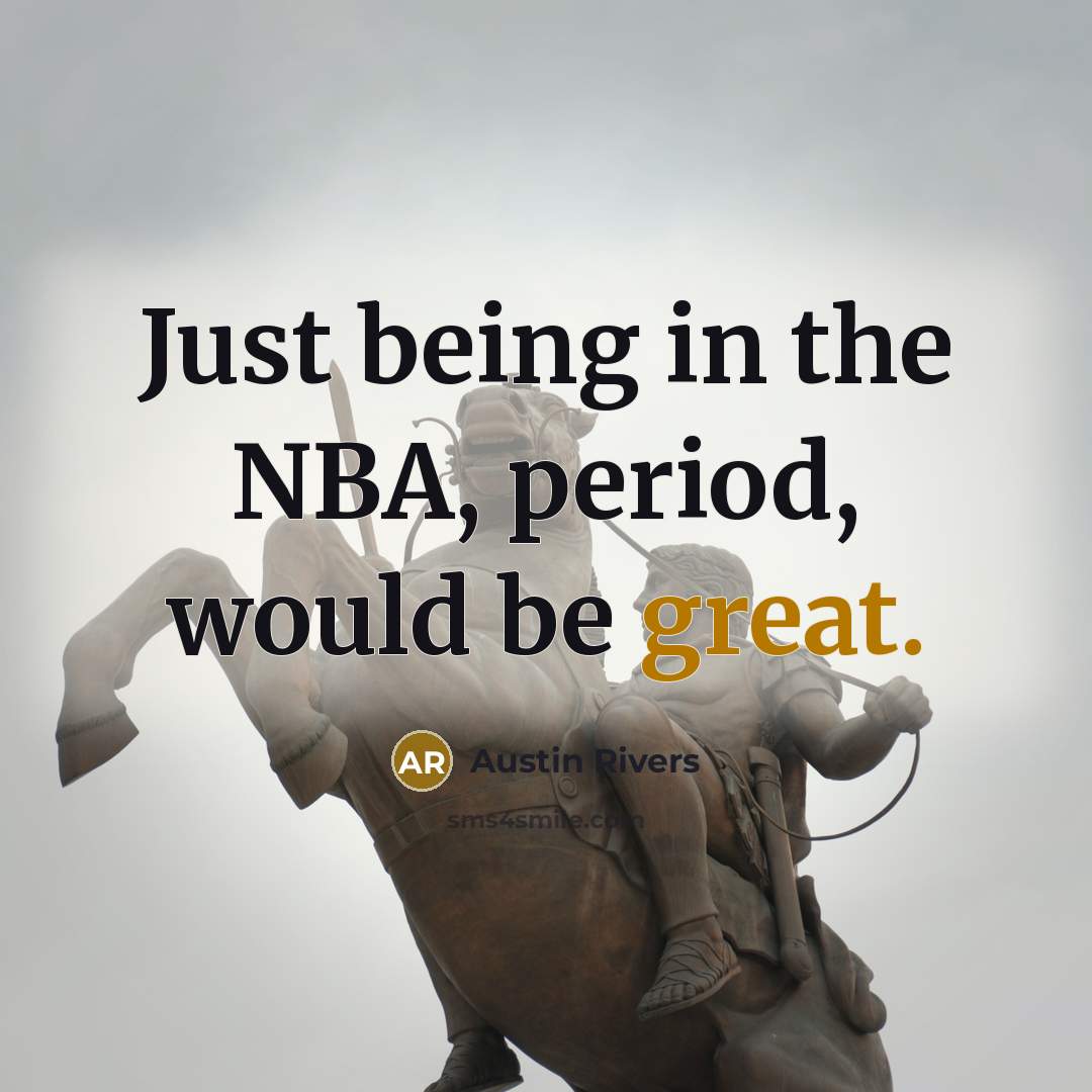 “Just being in the NBA, period, would be great.…” quote by Austin Rivers