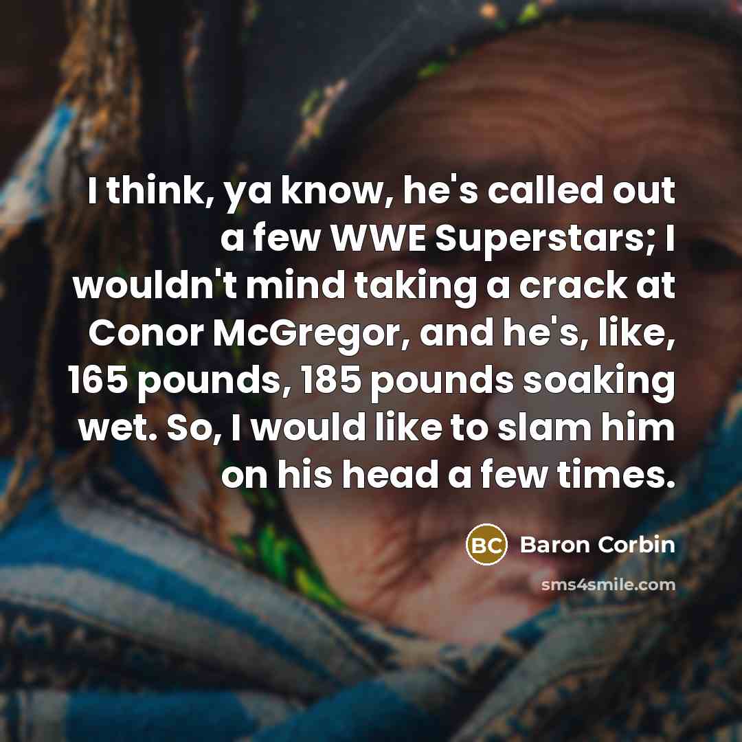“I think, ya know, he's called out a few WWE…” quote by Baron Corbin