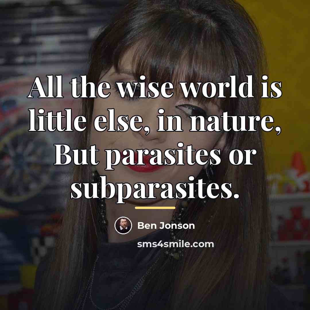 “All the wise world is little else, in nature, But…” quote by Ben Jonson