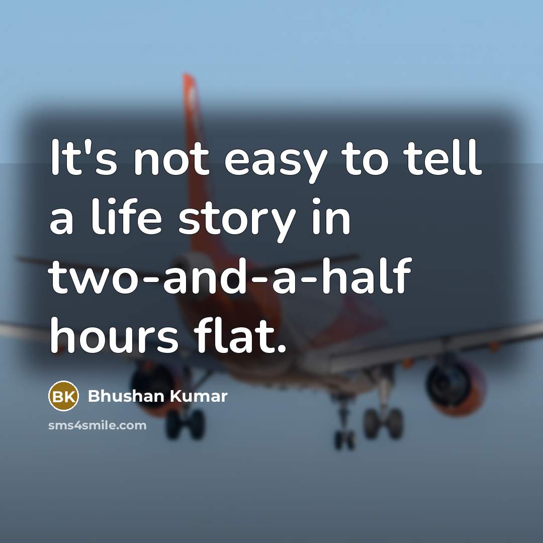 “It's not easy to tell a life story in two-and-a-half…” quote by Bhushan Kumar