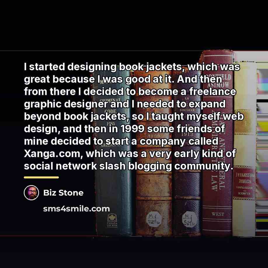 “I started designing book jackets, which was great because I…” quote by Biz Stone