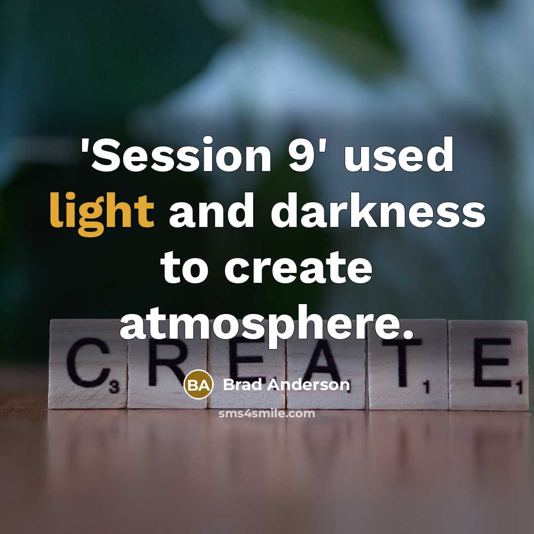 “'Session 9' used light and darkness to create atmosphere.…” quote by Brad Anderson