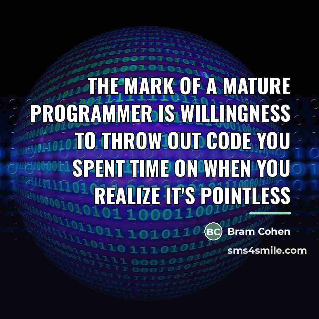 “The mark of a mature programmer is willingness to throw…” quote by Bram Cohen