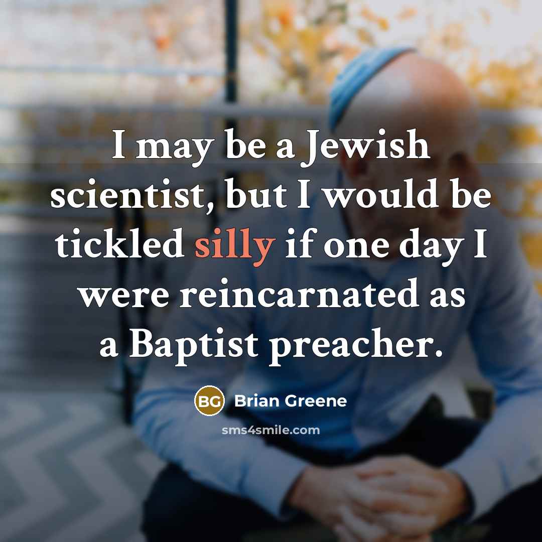 “I may be a Jewish scientist, but I would be…” quote by Brian Greene