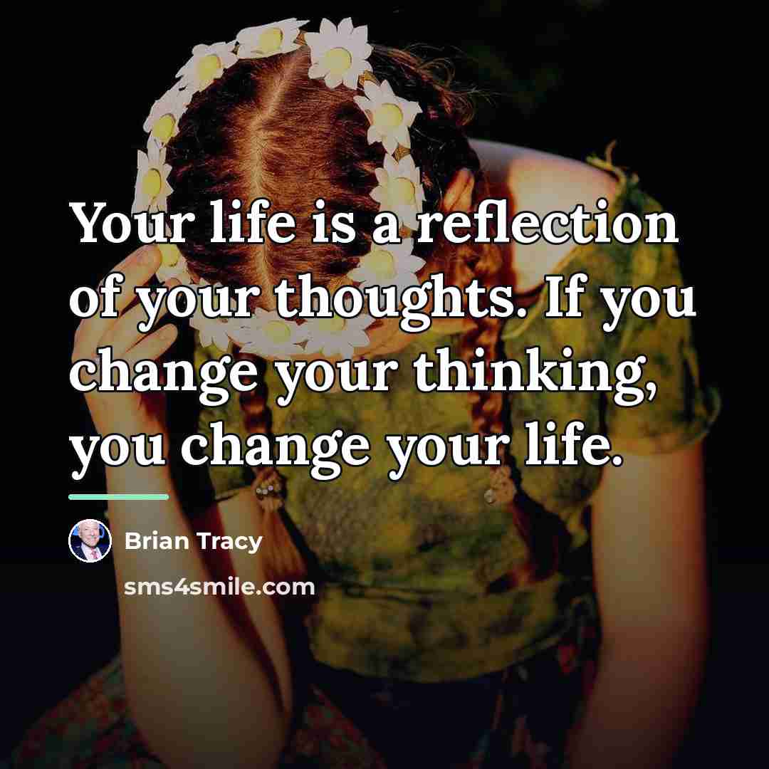 “Your life is a reflection of your thoughts. If you…” quote by Brian Tracy