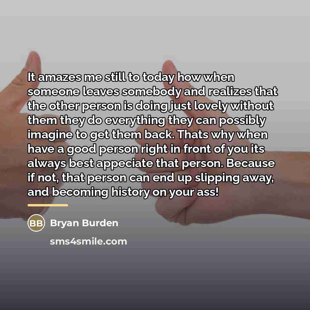 “It amazes me still to today how when someone leaves…” quote by Bryan Burden