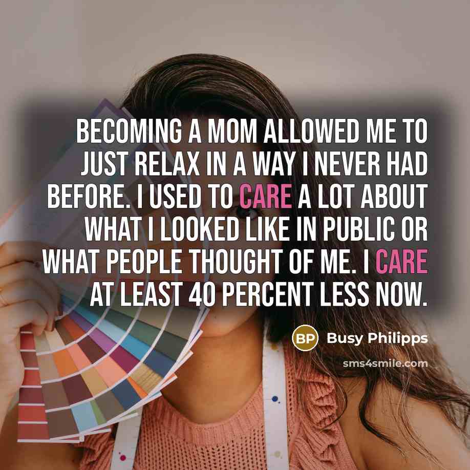 “Becoming a mom allowed me to just relax in a…” quote by Busy Philipps