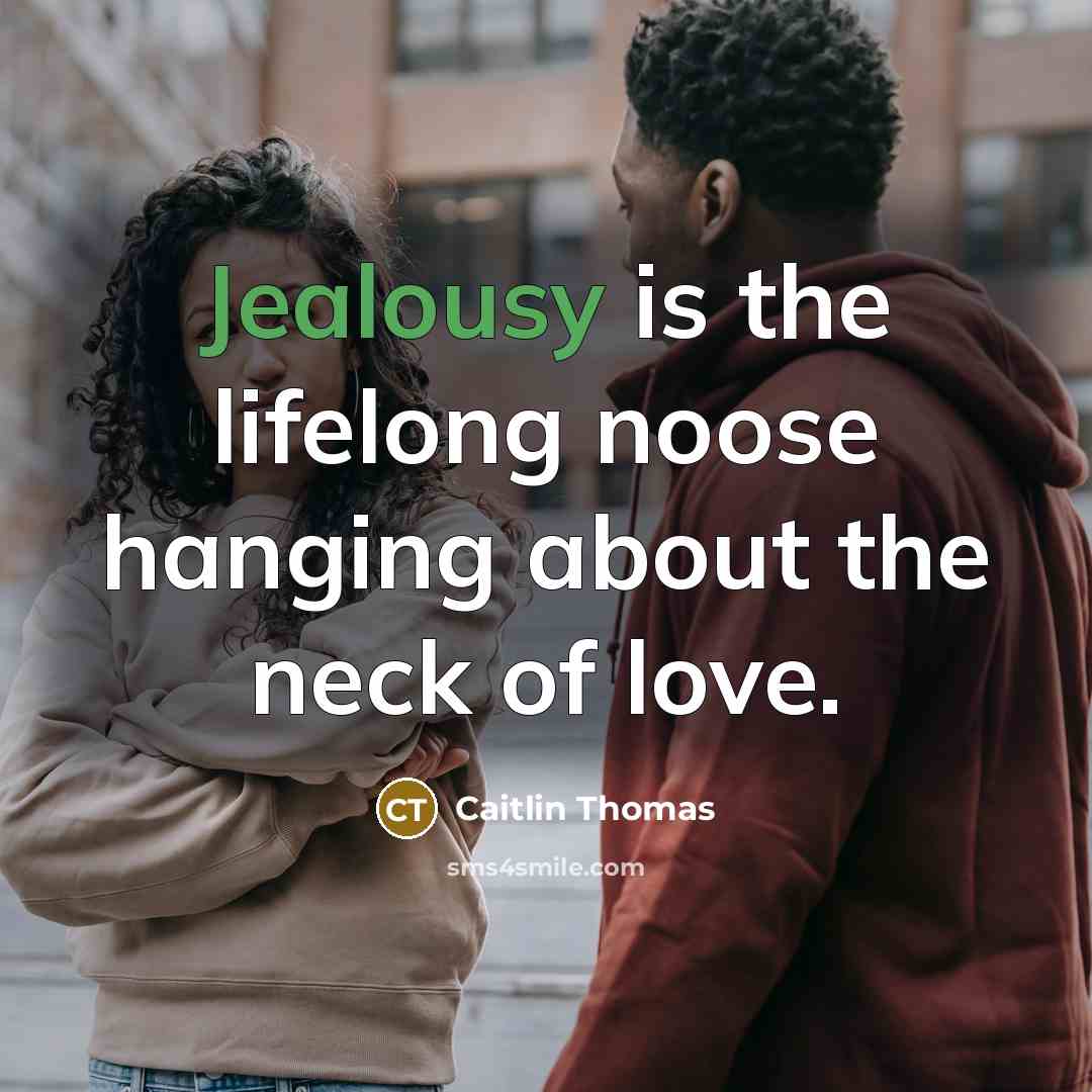 “Jealousy is the lifelong noose hanging about the neck of…” quote by Caitlin Thomas