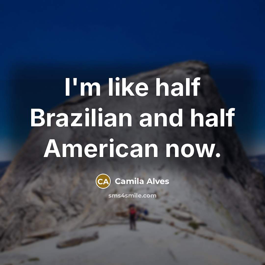“I'm like half Brazilian and half American now.…” quote by Camila Alves