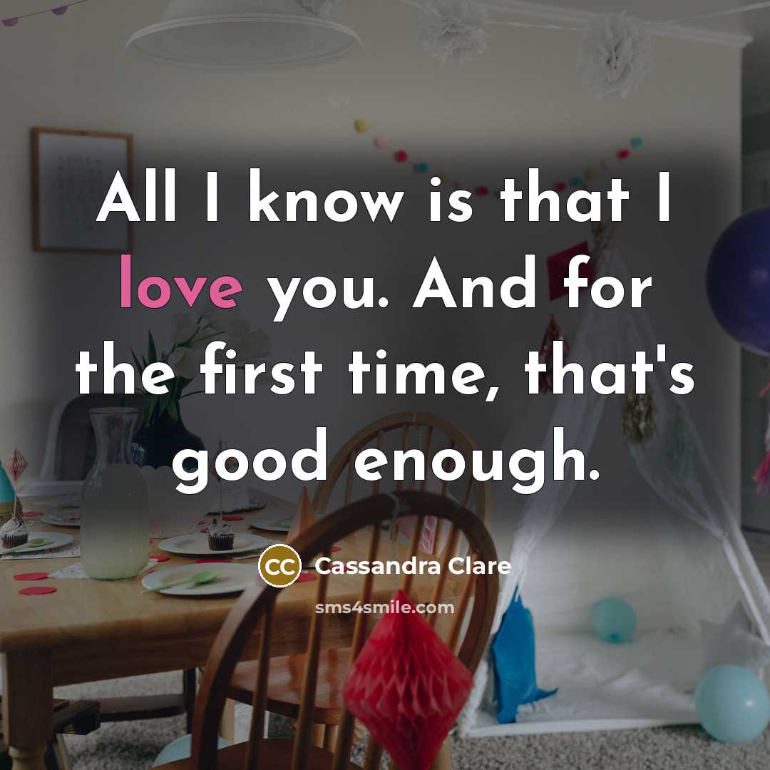 “All I know is that I love you. And for…” quote by Cassandra Clare