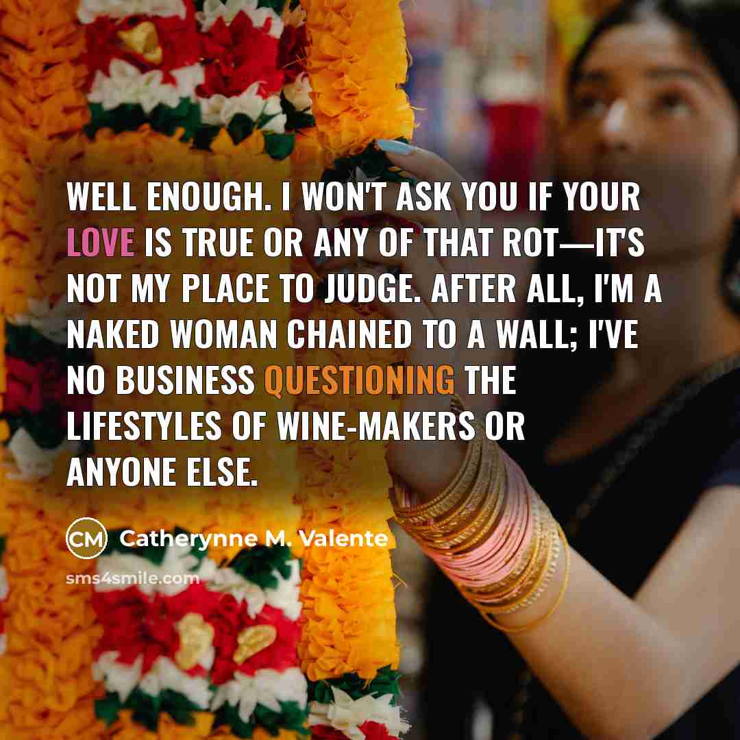 “Well enough. I won't ask you if your love is…” quote by Catherynne M. Valente