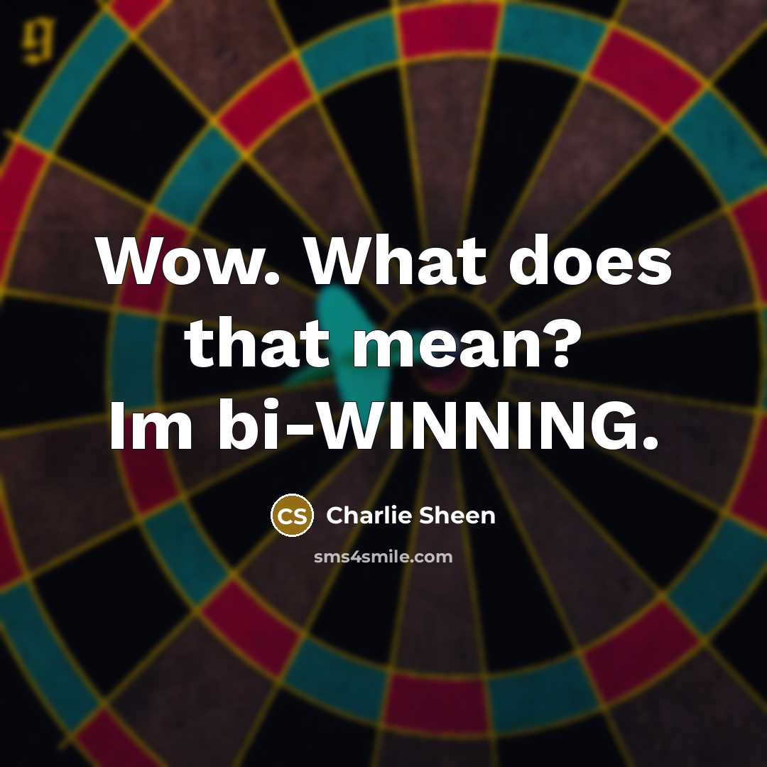 “Wow. What does that mean? Im bi-WINNING.” quote by Charlie Sheen