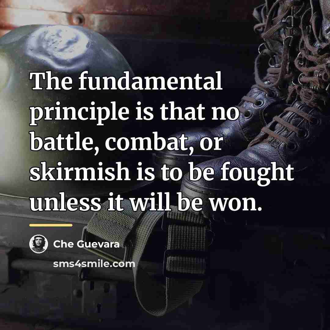 “The fundamental principle is that no battle, combat, or skirmish…” quote by Che Guevara