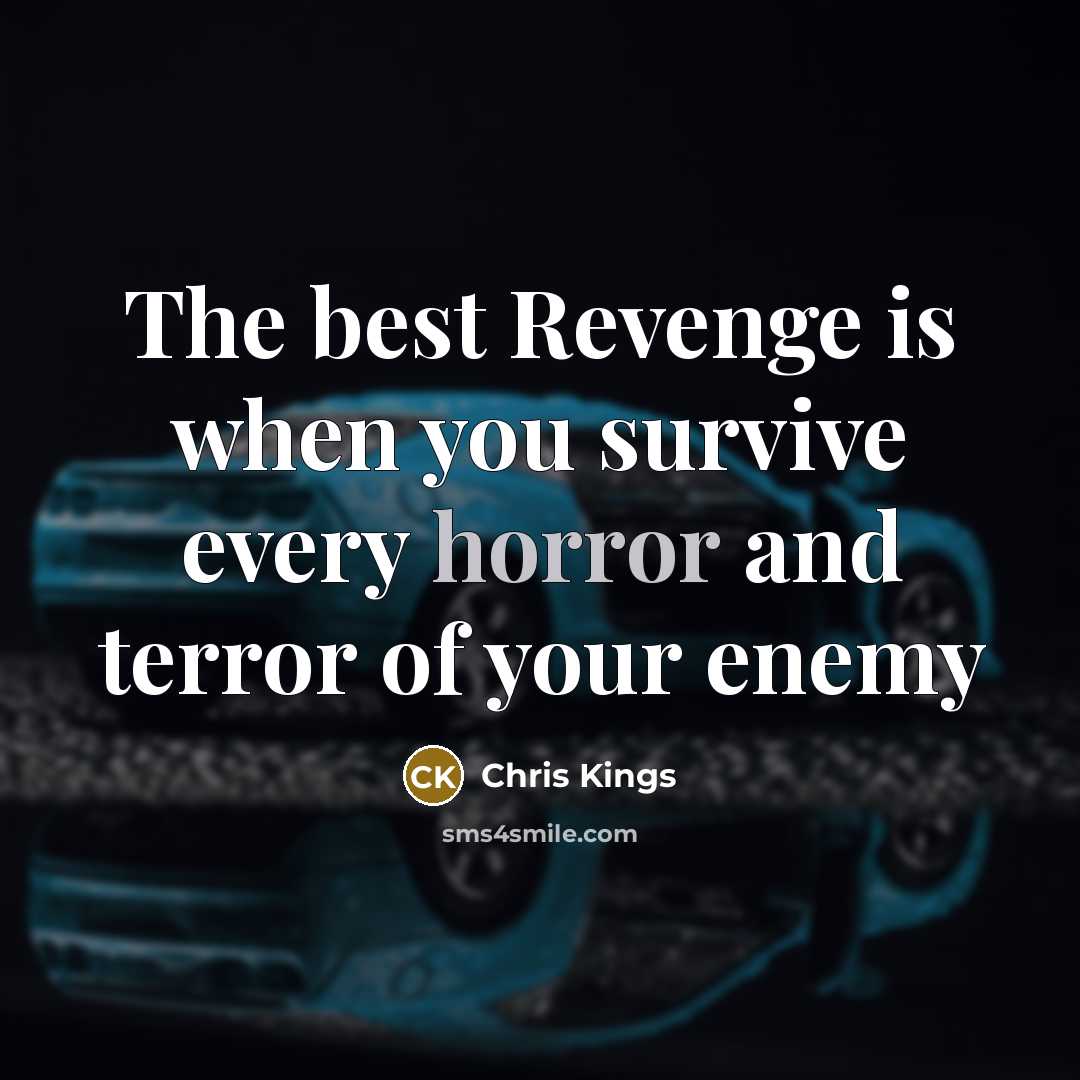 “The best Revenge is when you survive every horror and…” quote by Chris Kings