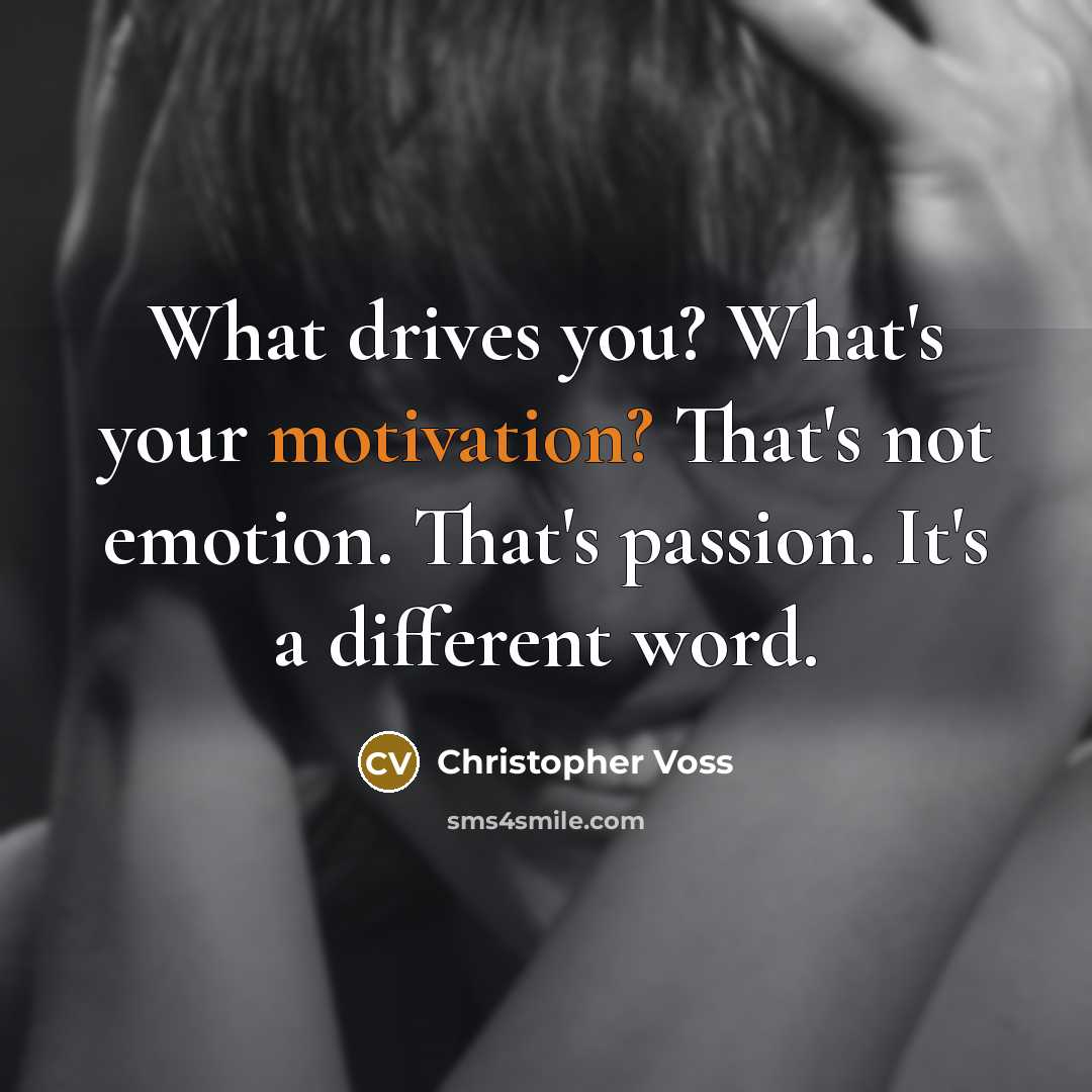 “What drives you? What's your motivation? That's not emotion. That's…” quote by Christopher Voss