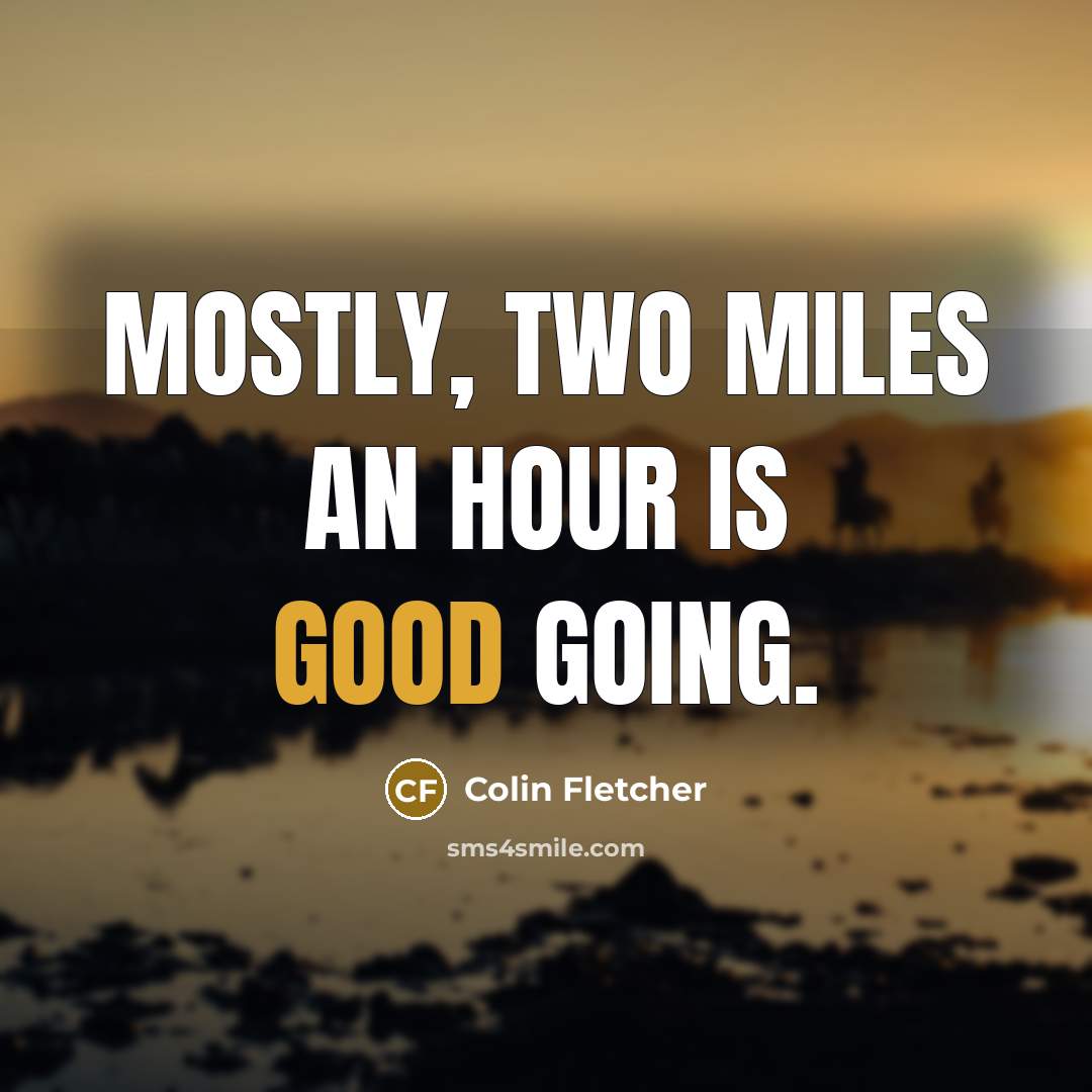 “Mostly, two miles an hour is good going.…” quote by Colin Fletcher
