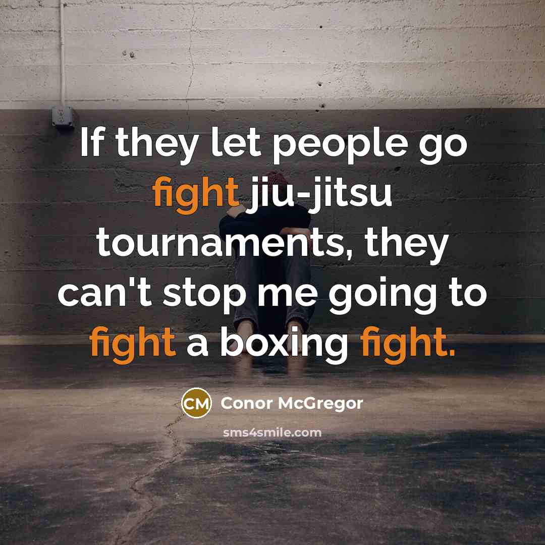 “If they let people go fight jiu-jitsu tournaments, they can't…” quote by Conor McGregor
