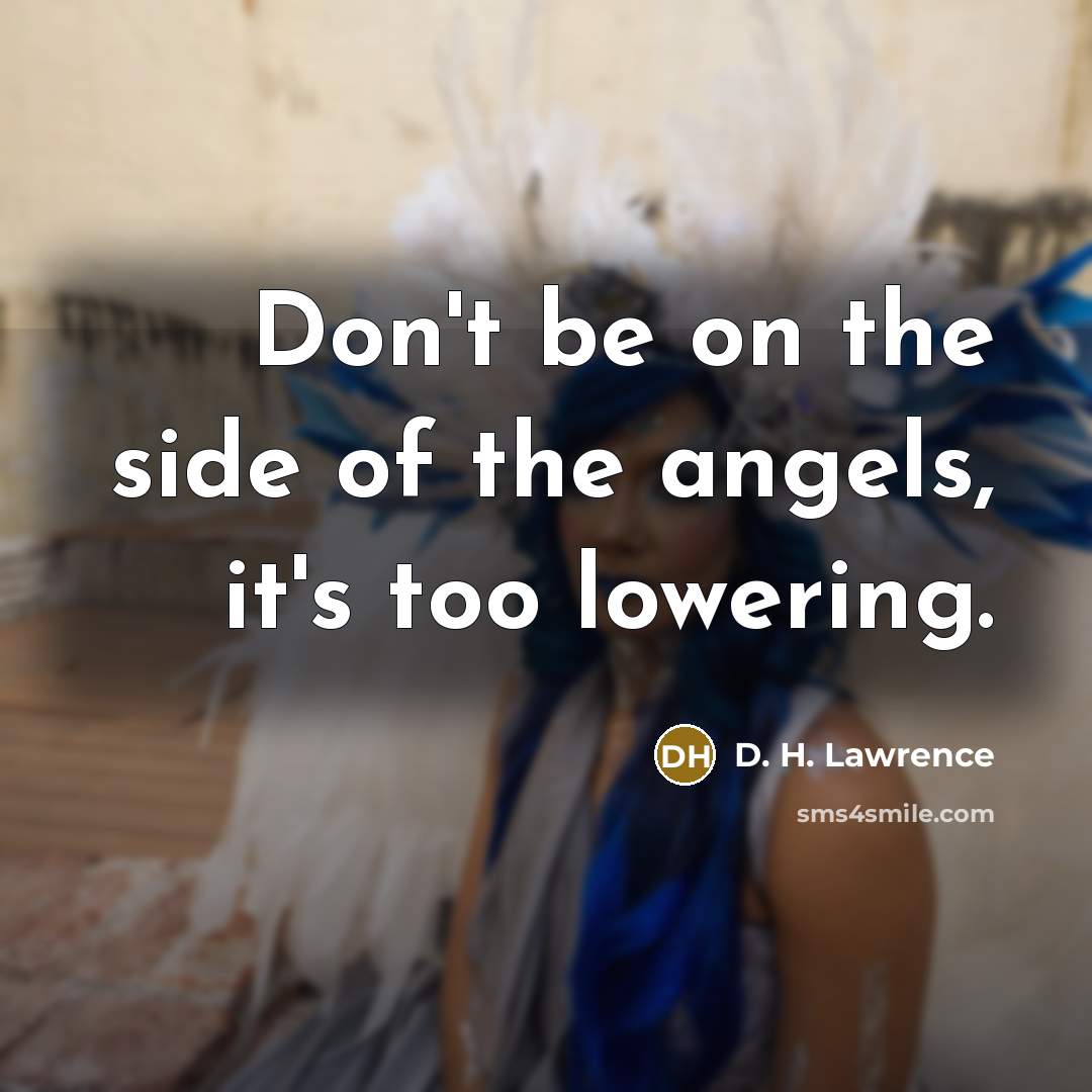 “Don't be on the side of the angels, it's too…” quote by D. H. Lawrence